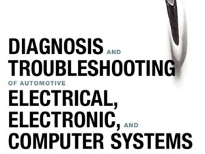 Diagnosis and Troubleshooting of Automotive Electrical, Electronic, Computer Systems